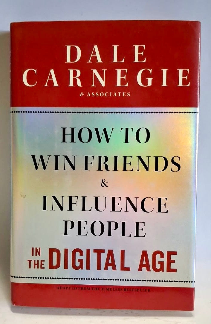 Carnegie, Dale - HOW TO WIN FRIENDS & INFLUENCE PEOPLE IN THE DIGITAL AGE