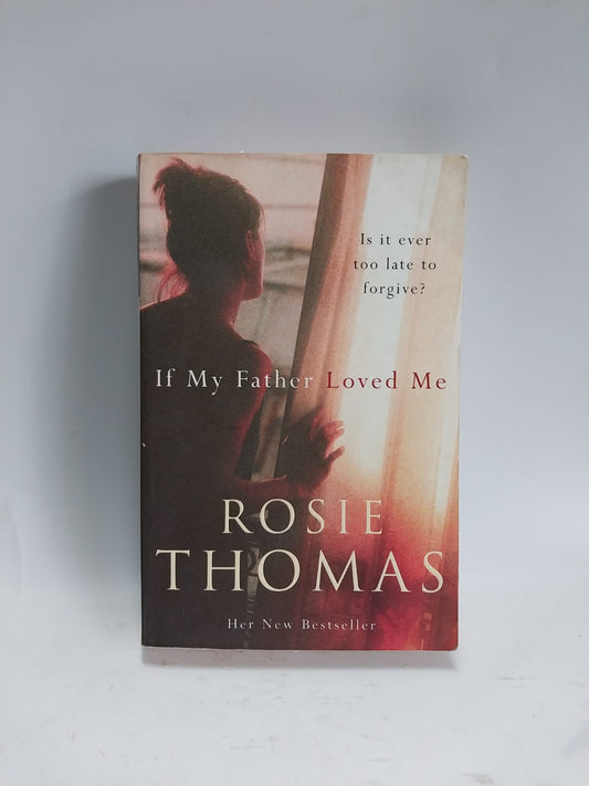 Thomas, Rosie - IF MY FATHER LOVED ME