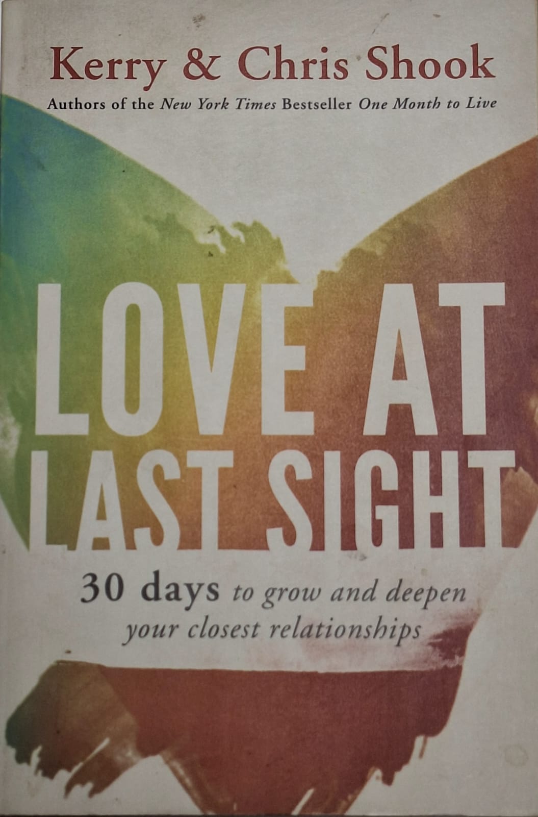 Shook, Chris & Kerry - LOVE AT LAST SIGHT: 30 DAYS TO GROW AND DEEPEN YOUR CLOSEST RELATIONSHIPS