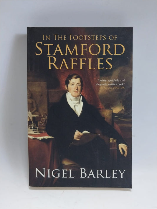 Barley, Nigel - In the Footsteps of Stamford Raffles