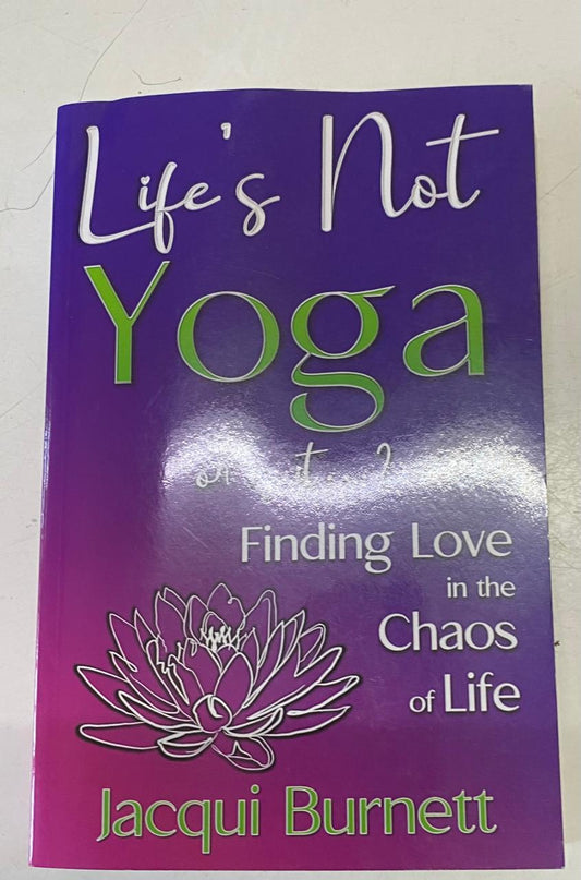 Burnett, Jacqui - LIFE'S NOT YOGA