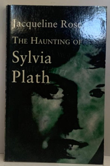 Rose, Jacqueline - THE HAUNTING OF SYLVIA PLATH